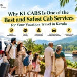 Why KL CABS Is One of the Best and Safest Cab Services for Your Vacation Travel in Kerala